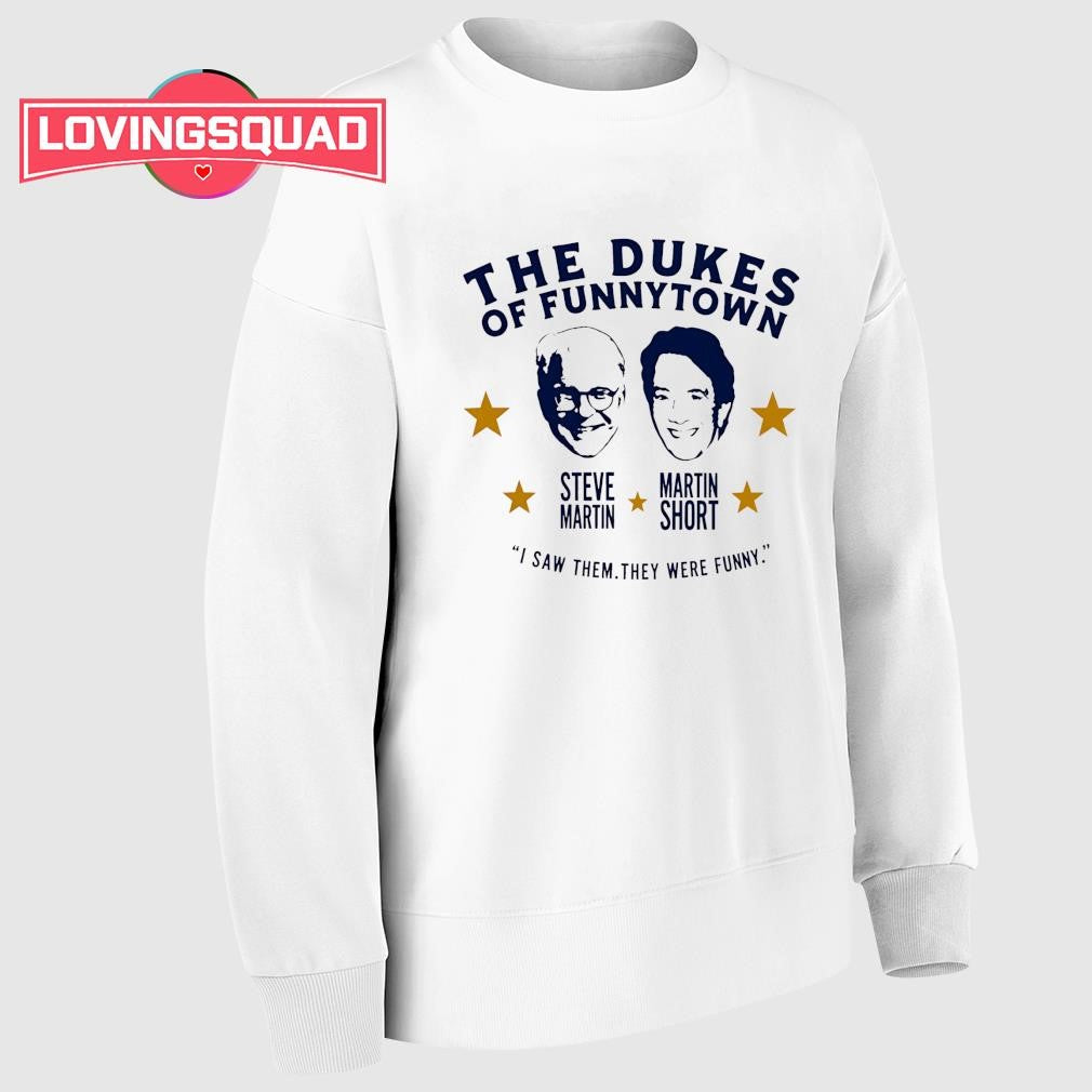 Steve Martin and Martin Short The Dukes of Funnytown I saw them they were funny shirt
