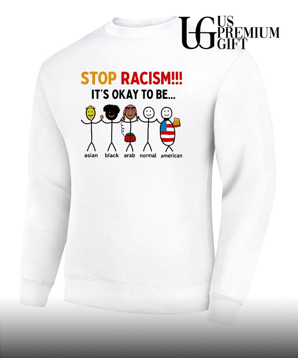 Stop Racism it’s okay to be shirt