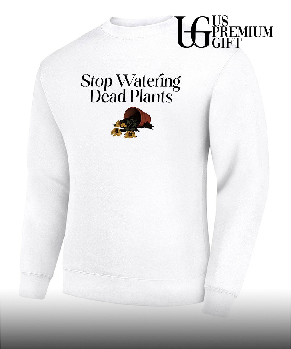 Stop watering dead plants shirt