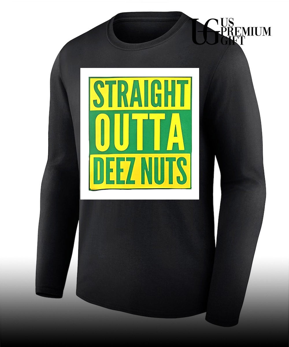 Straight Outta Deez Nuts shirt
