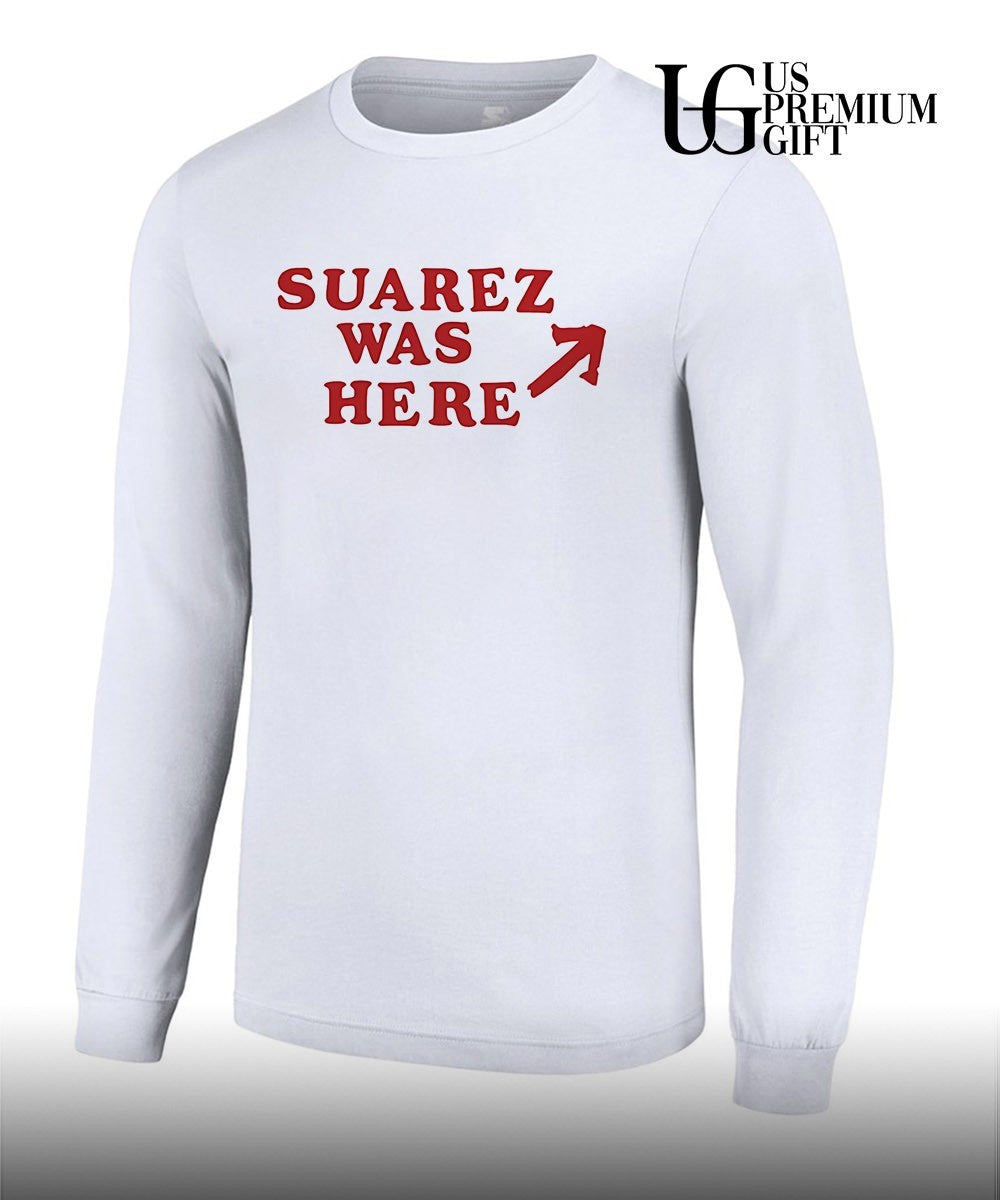Suarez was here shirt
