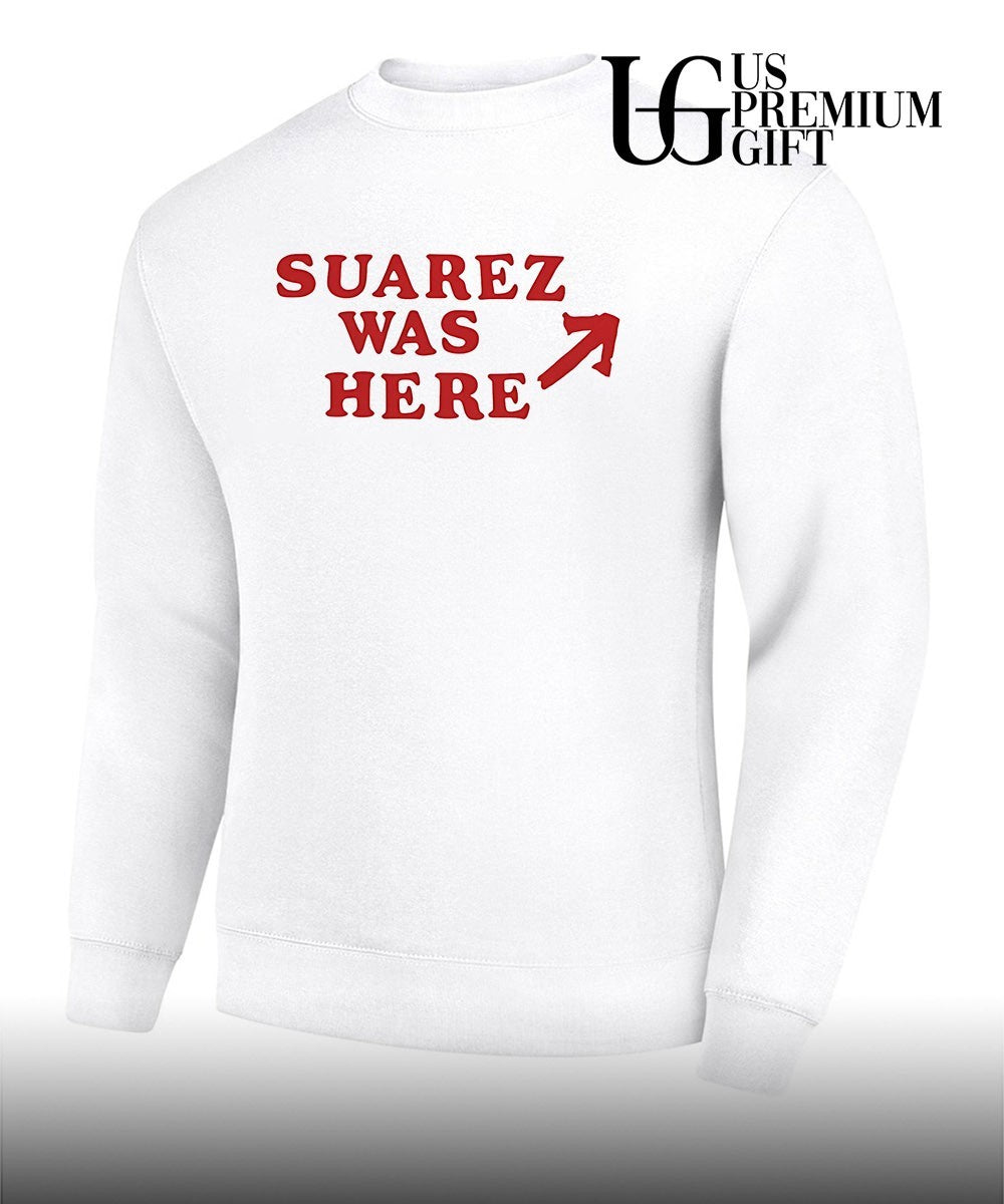 Suarez was here shirt
