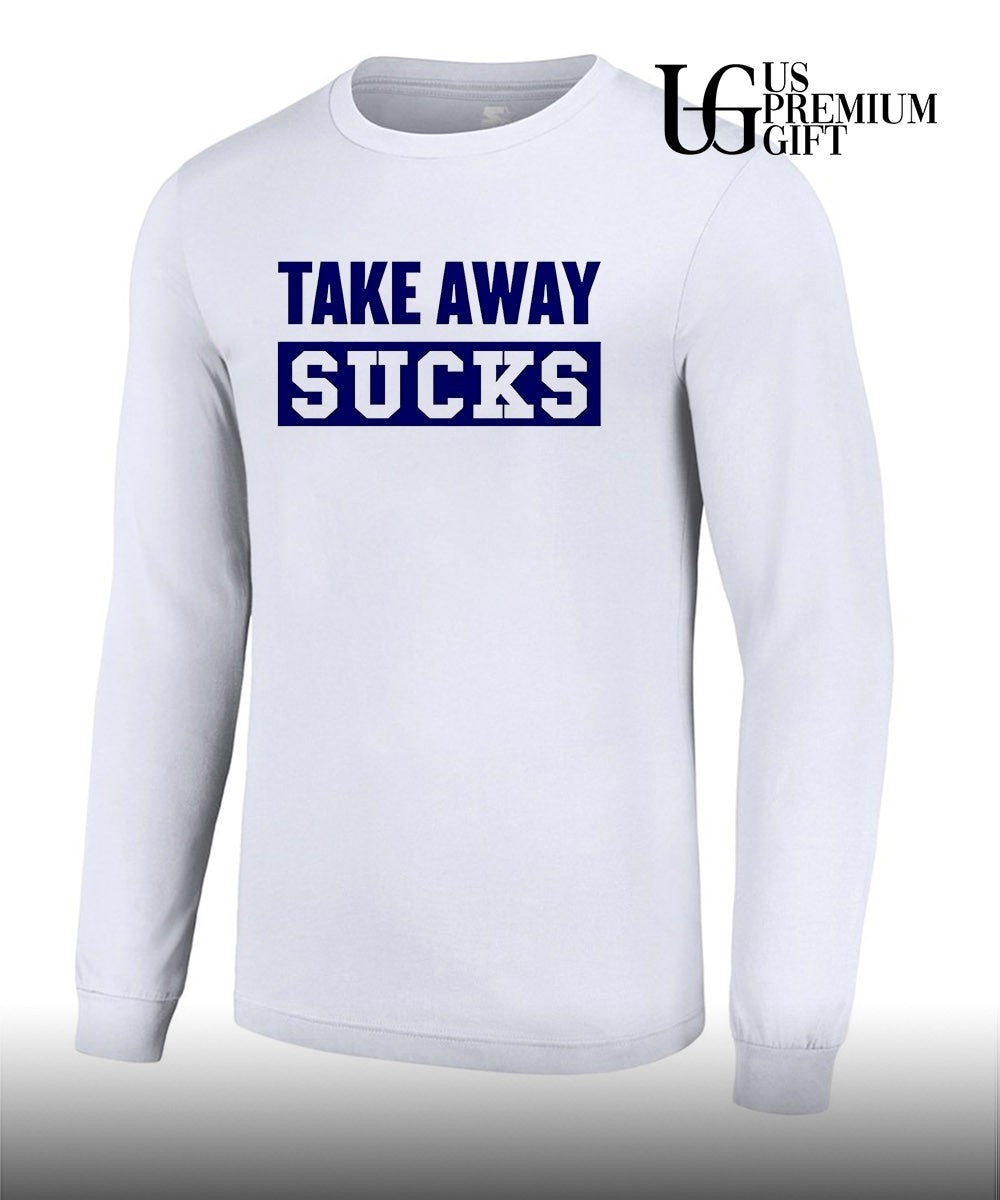 Take Away Sucks shirt