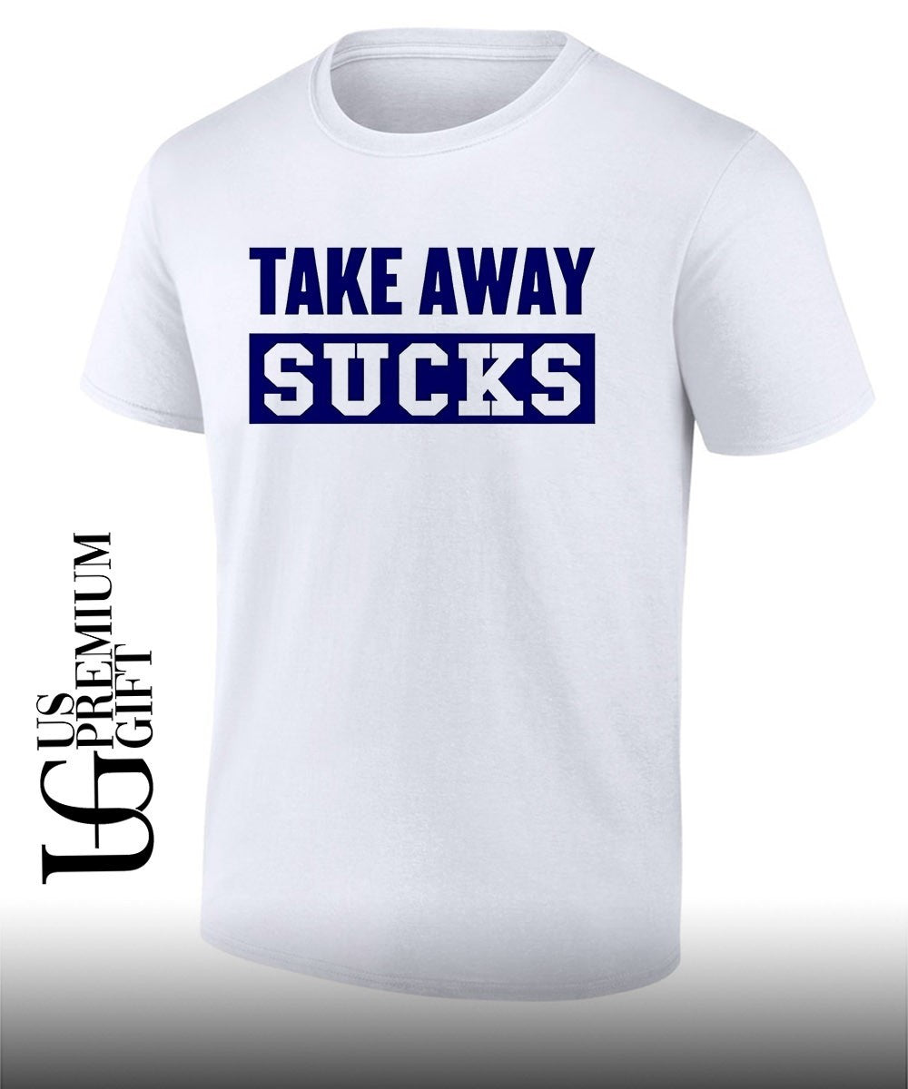 Take Away Sucks shirt