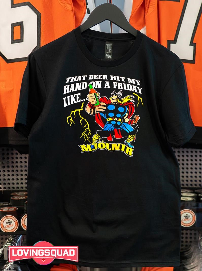That Beer Hit My Hand On A Friday Like Mjölnir Funny Shirt