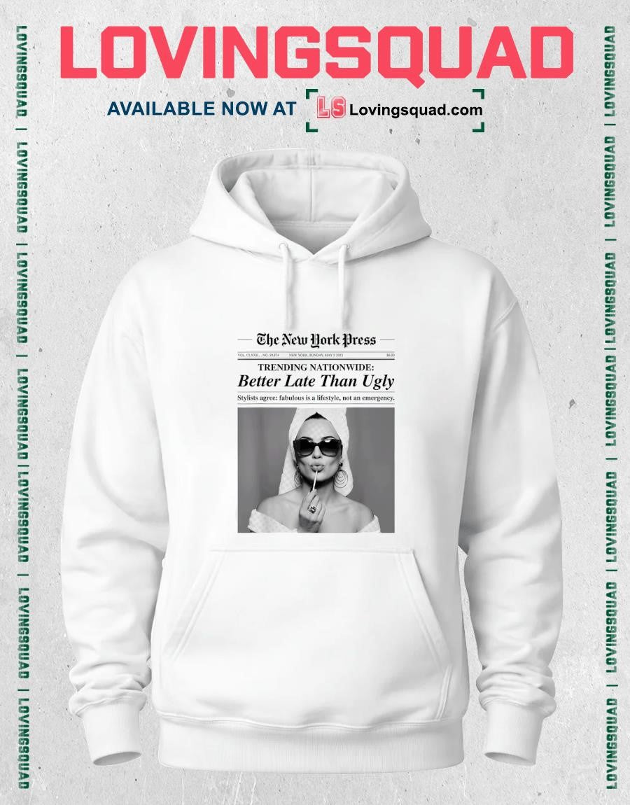 The New York Time Trending Nationwide Better Late Than Ugle Shirt