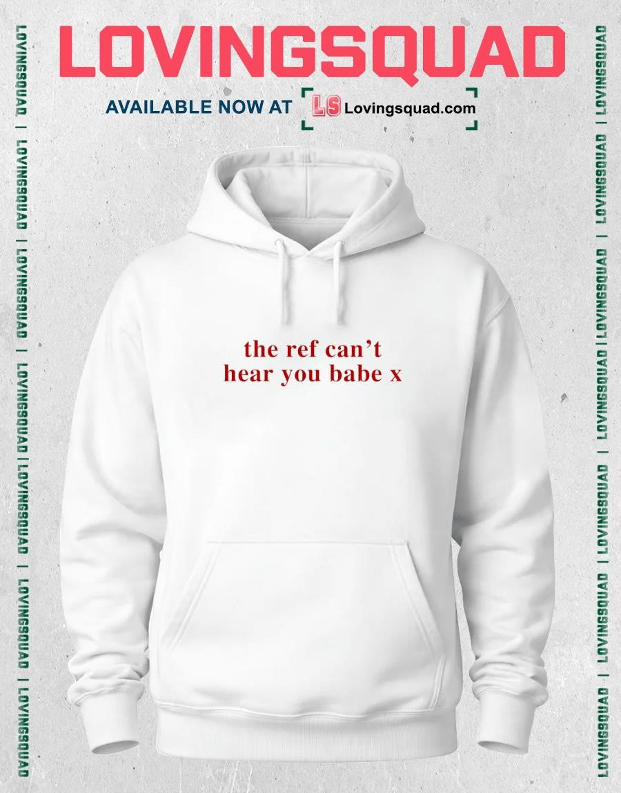 The Ref Can’t Hear You Babe X Shirt