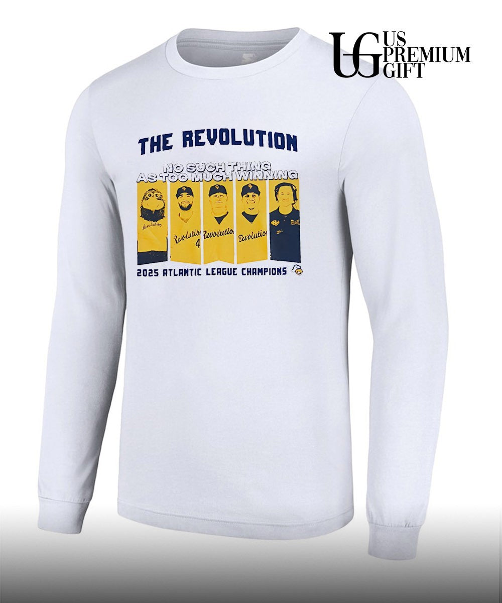 The Revolution No Such Thing As Too Much Winning 2025 Atlantic League Champions shirt
