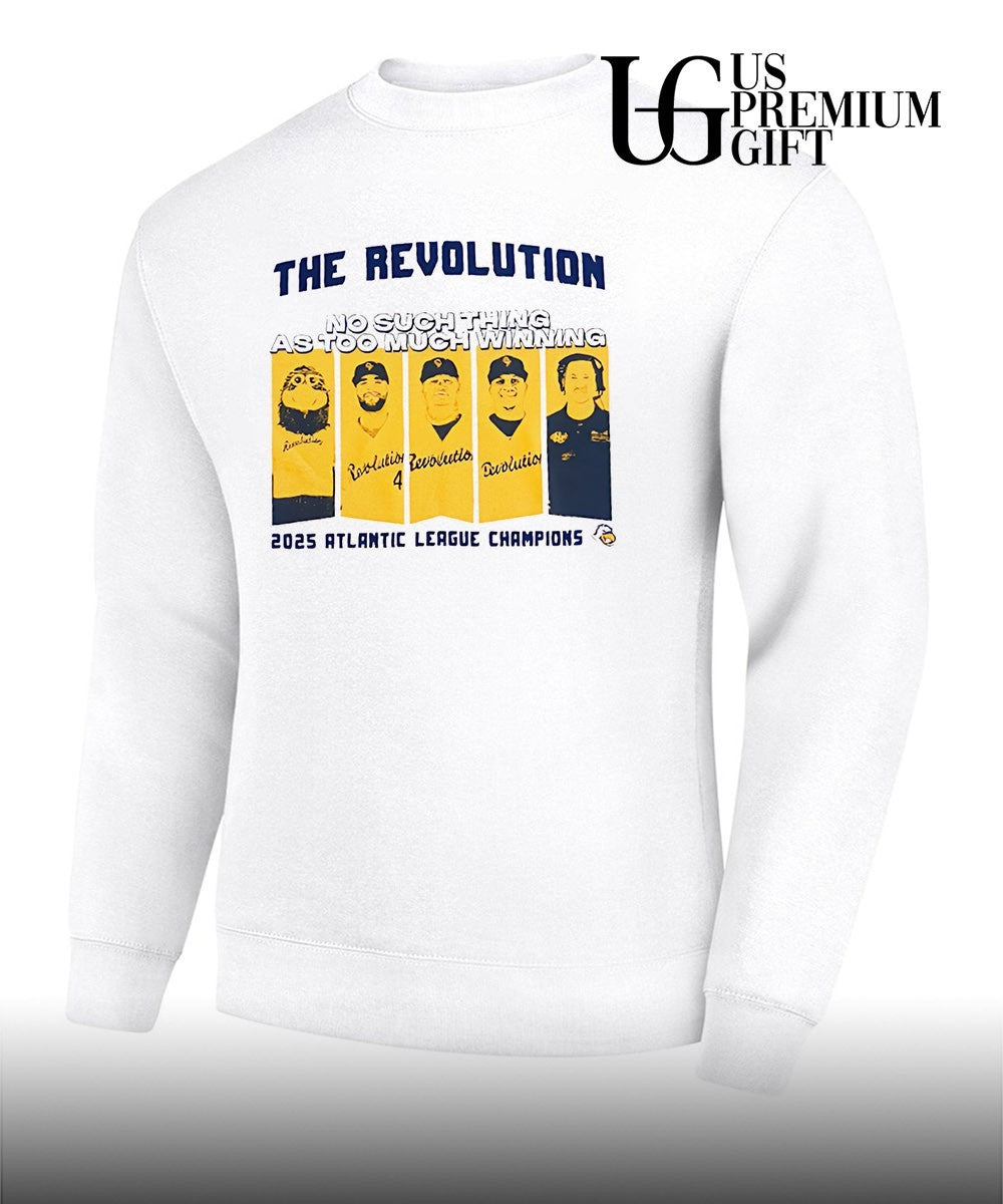 The Revolution No Such Thing As Too Much Winning 2025 Atlantic League Champions shirt