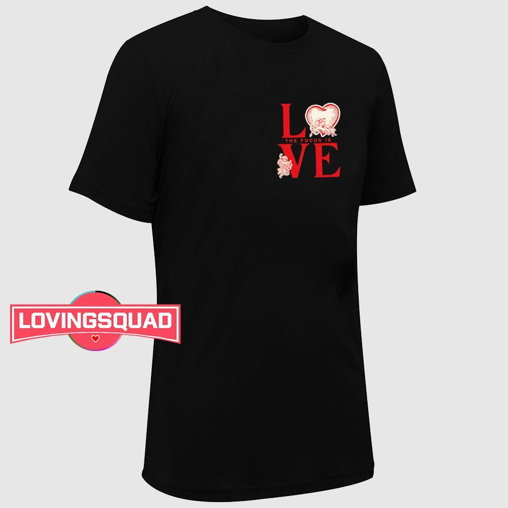 The focus is love shirt