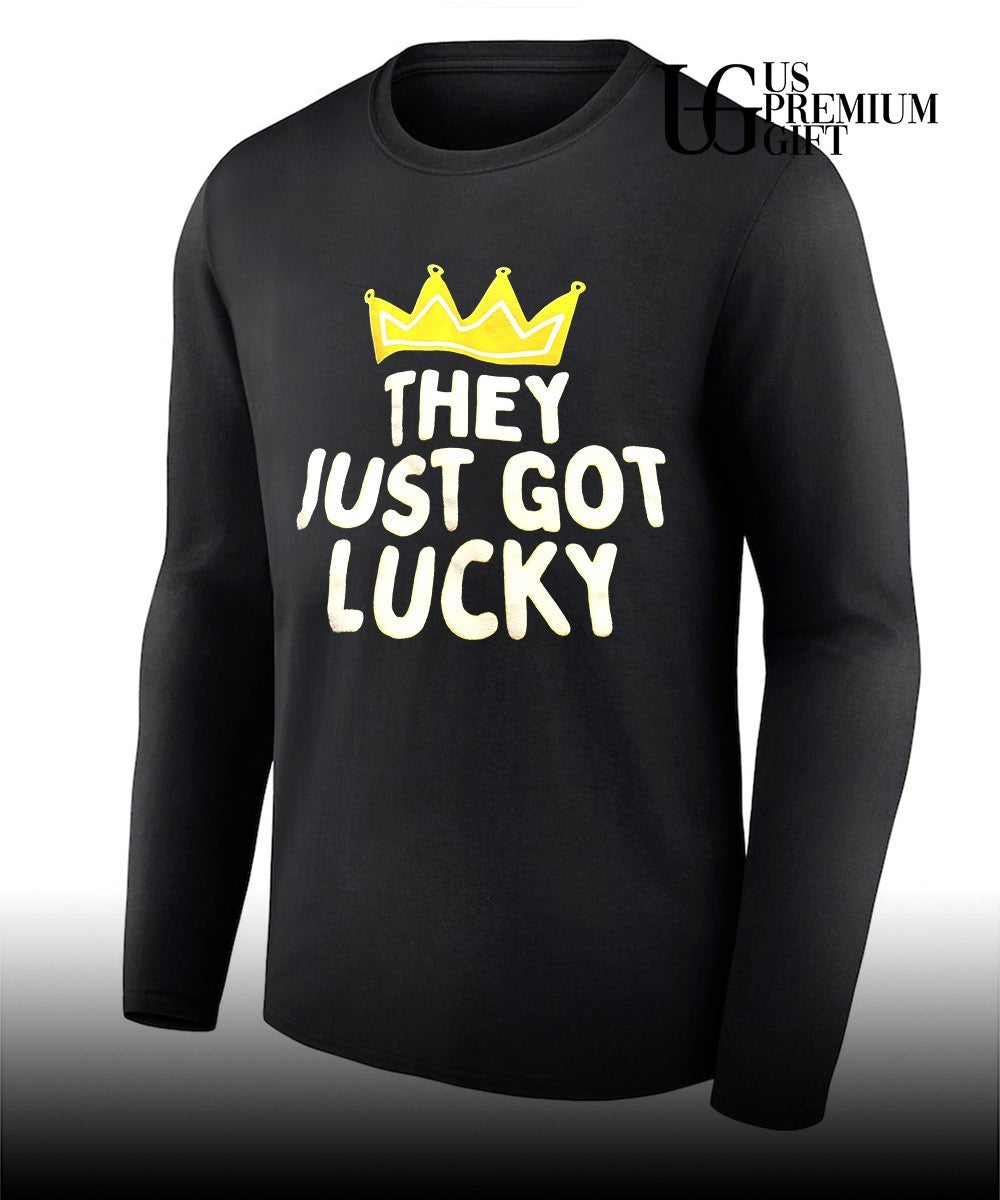 They just got lucky shirtThey just got lucky shirt