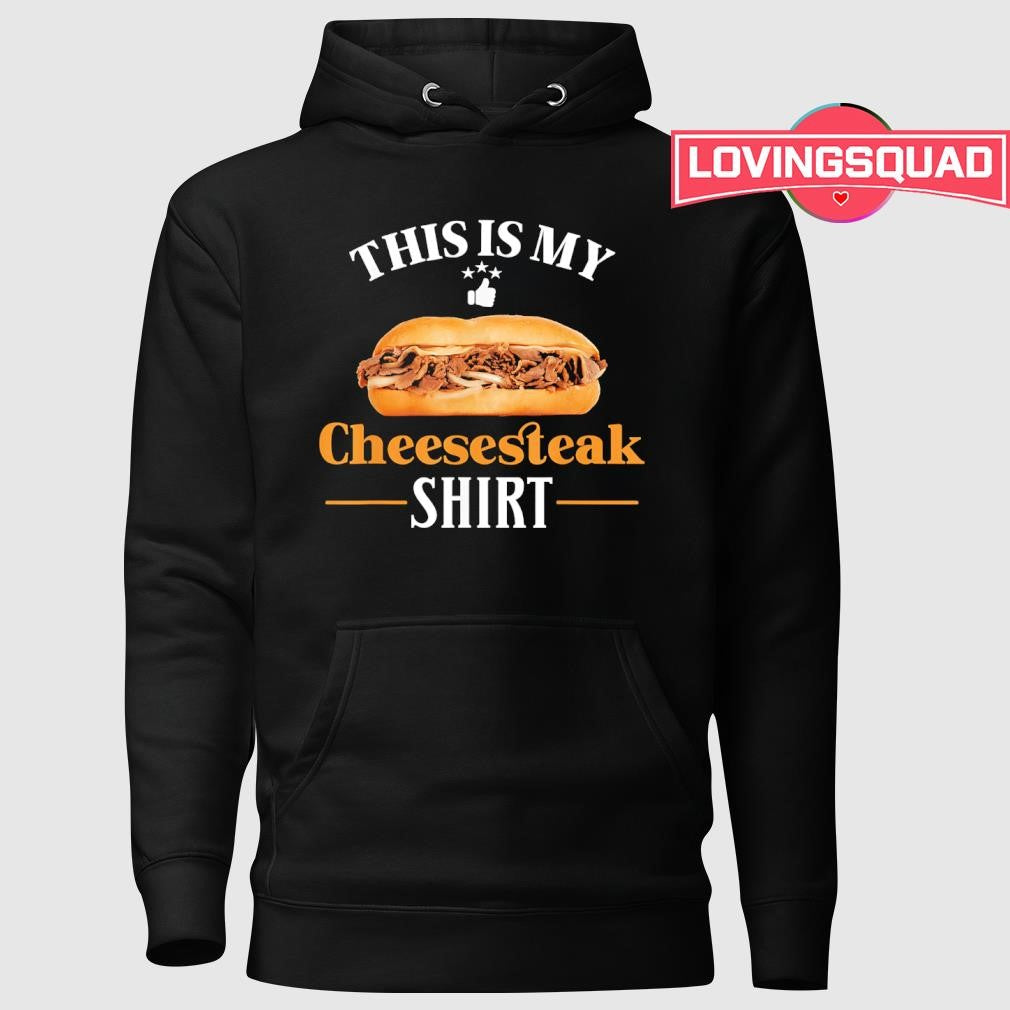 This is my cheesesteak shirt