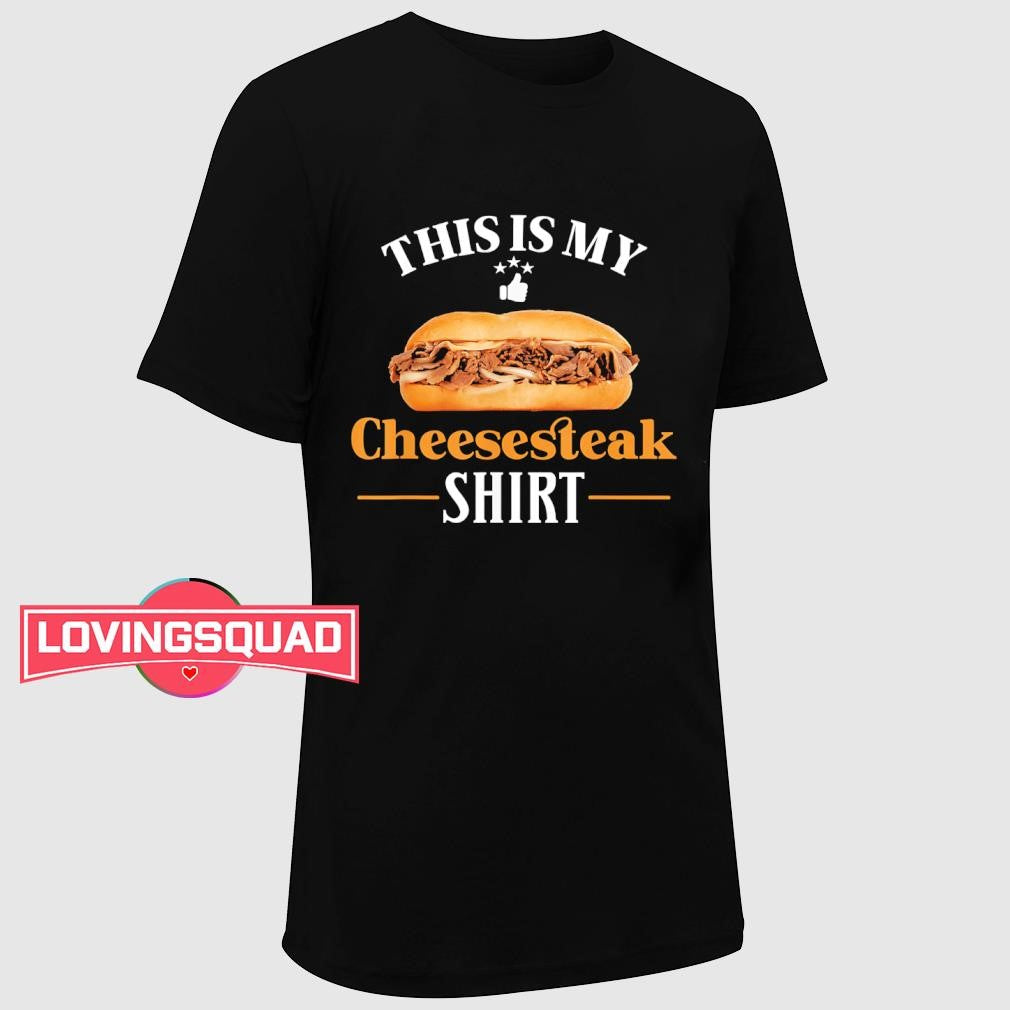 This is my cheesesteak shirt