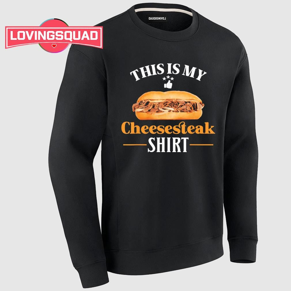 This is my cheesesteak shirt