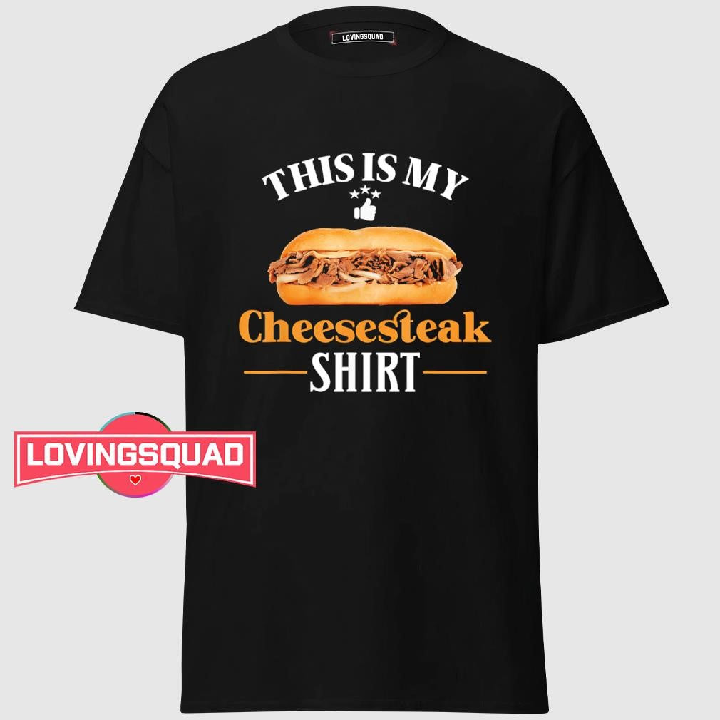 This is my cheesesteak shirt