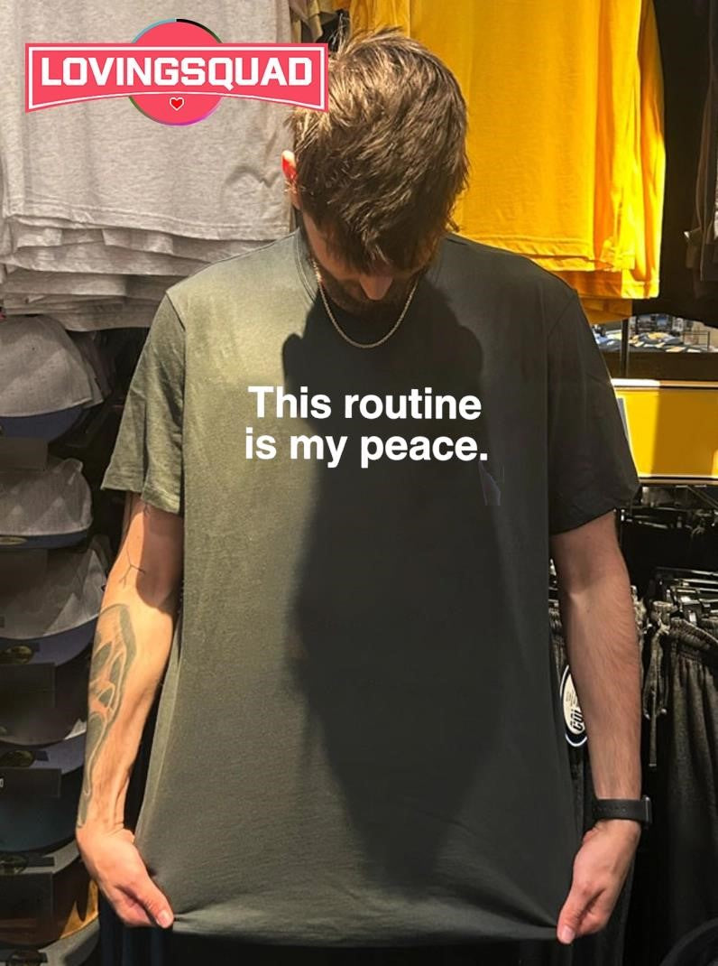 This routine is my peace shirt