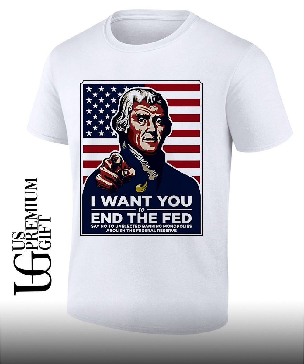Thomas Jefferson I want you to end the Fed shirt