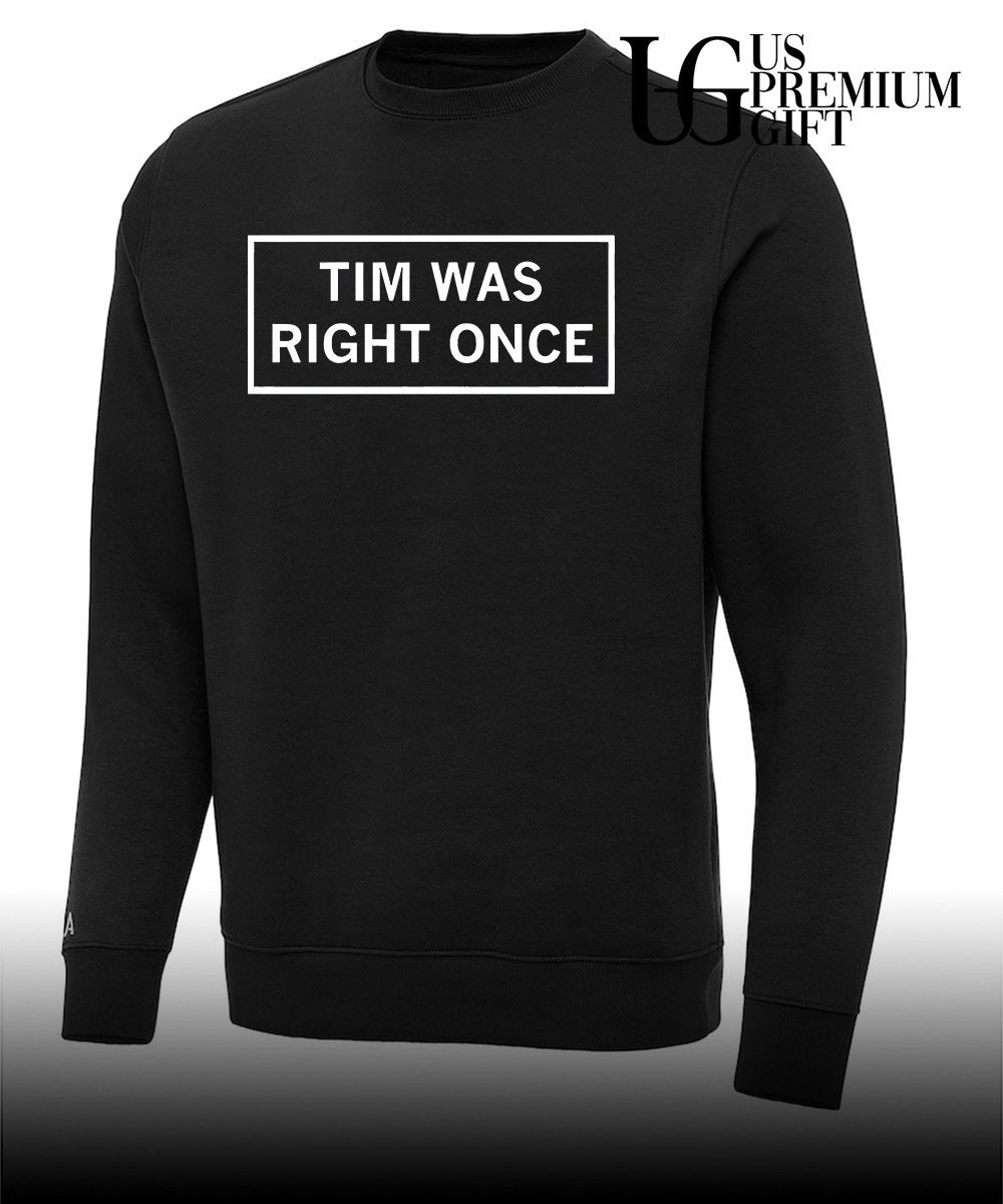 Tim Was Right Once shirt