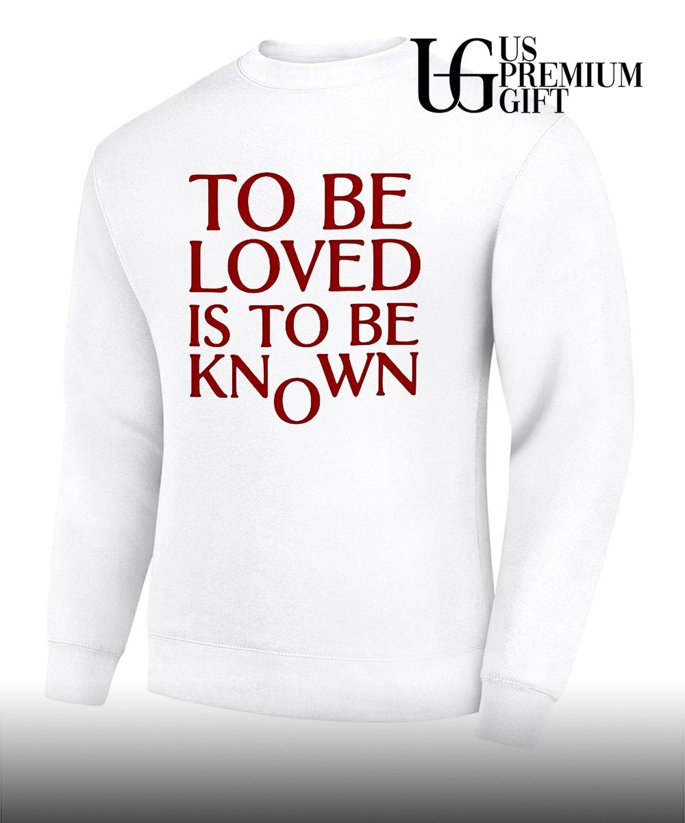 To Be Loved Is to Be Known shirt