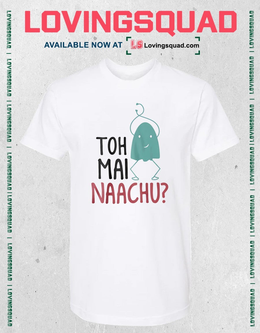 Toh Mai Naachu shirt