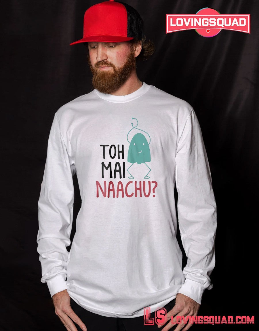 Toh Mai Naachu shirt