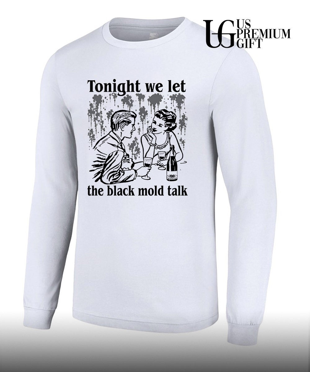 Tonight we let the black mold talk shirt