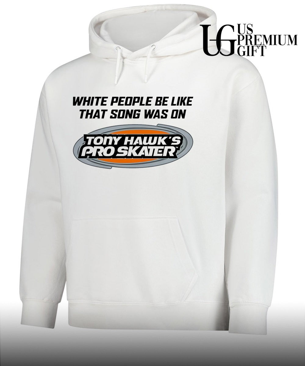 Tony Hawk’s Pro Skater white people be like that song was on that video game shirt