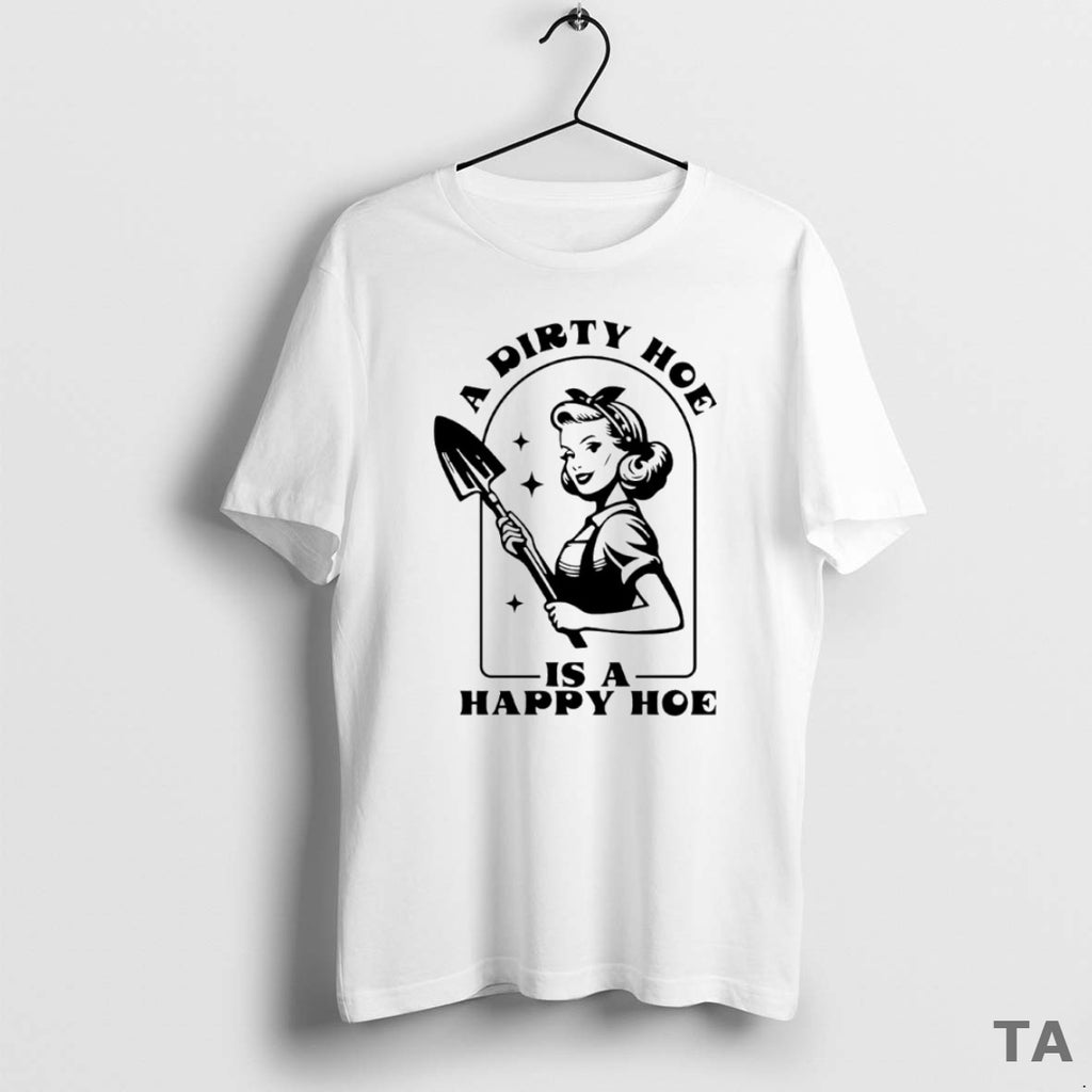 Top A Dirty Hoe Is A Happy Hoe Circle T Shirt Sweater Hoodie, Sweatshirt | PopFlextees.com