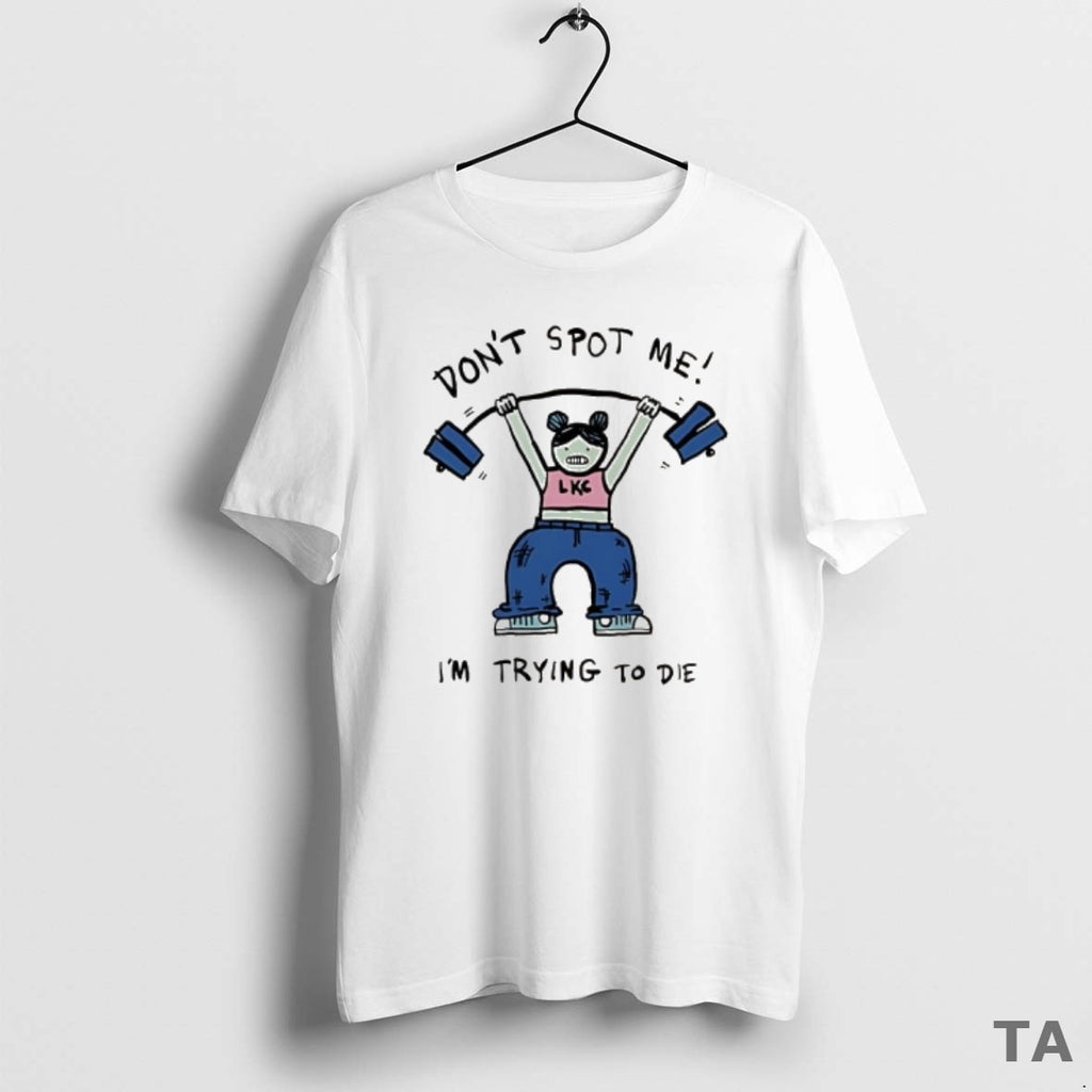 Top Dont Spot Me Im Trying To Die Meme T Shirt Sweater Hoodie, Sweatshirt | PopFlextees.com