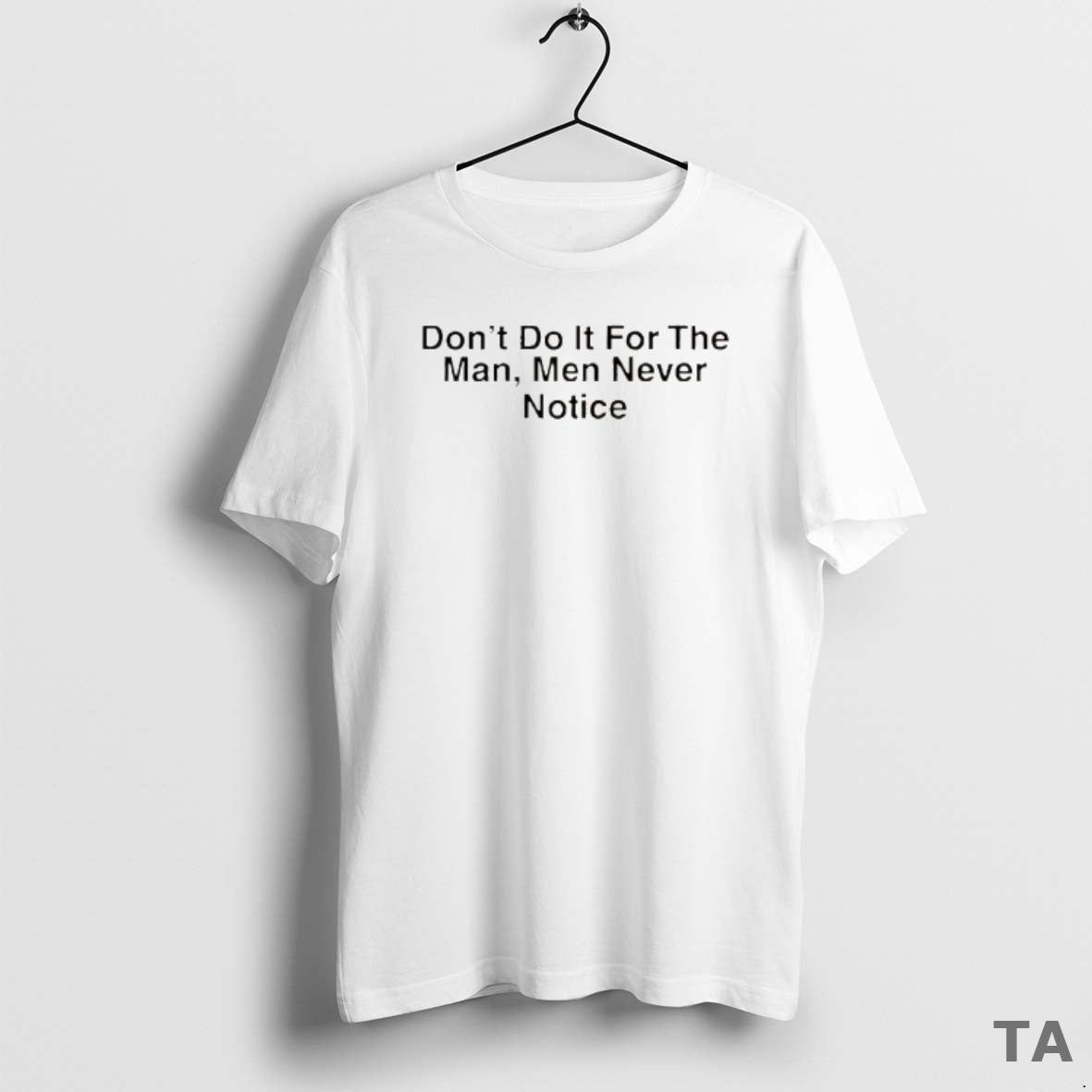 Top Drake Dont Do It For The Man Men Never Notice T Shirt Sweater Hoodie, Sweatshirt | PopFlextees.com