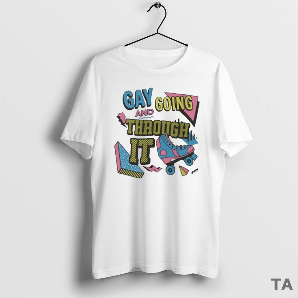 Top Gay And Going Through It 2025 T Shirt Sweater Hoodie, Sweatshirt | PopFlextees.com