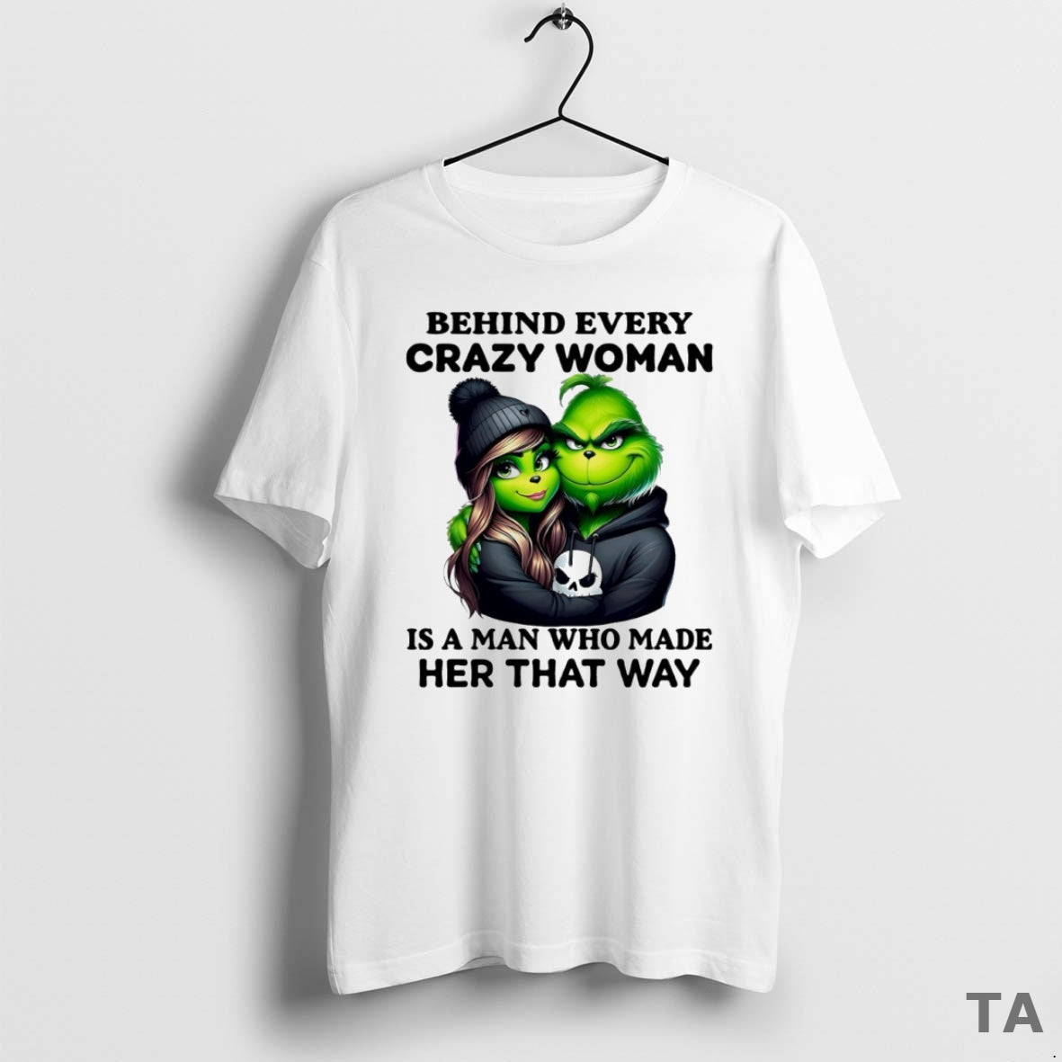 Top Grinch Behind Every Crazy Woman Is A Man Who Made Her That Way Circle T-Shirts, Hoodie, Sweatshirt | PopFlextees.com