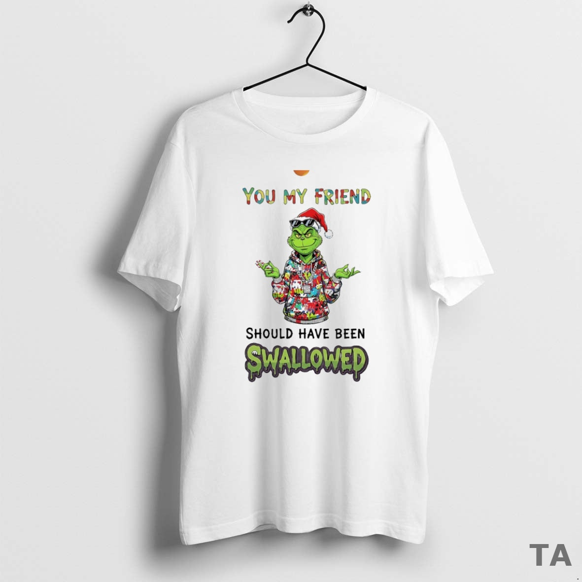 Top Grinch You My Friend C Uav Should Have Been Swallowed Circle T Shirt Sweater Hoodie, Sweatshirt | PopFlextees.com