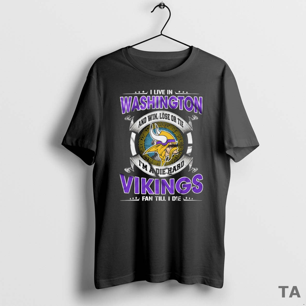 Top I Live In Washington And Win Lose Or Tie Im A Die Hard Minnesota T-Shirts, Hoodie, Sweatshirt | PopFlextees.com