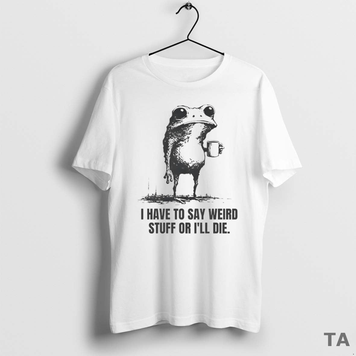 Top I Have To Say Weird Stuff Or Ill Die Frog Circle T Shirt Sweater Hoodie, Sweatshirt | PopFlextees.com