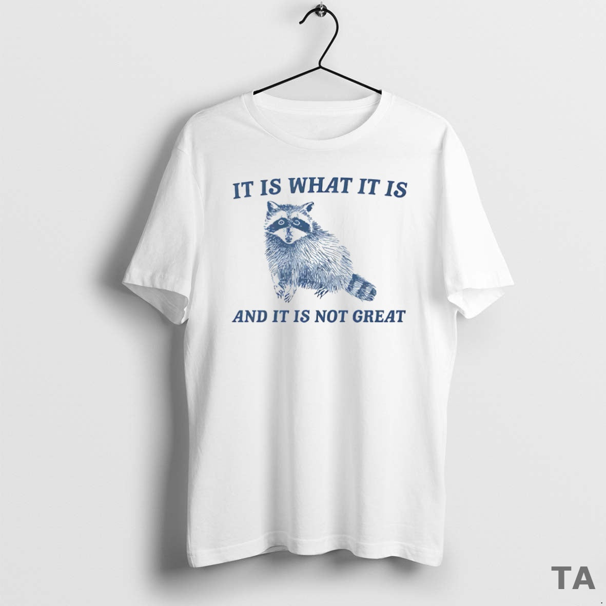 Top It Is What It Is And It Is Not Great Raccoon T Shirt Sweater Hoodie, Sweatshirt | PopFlextees.com