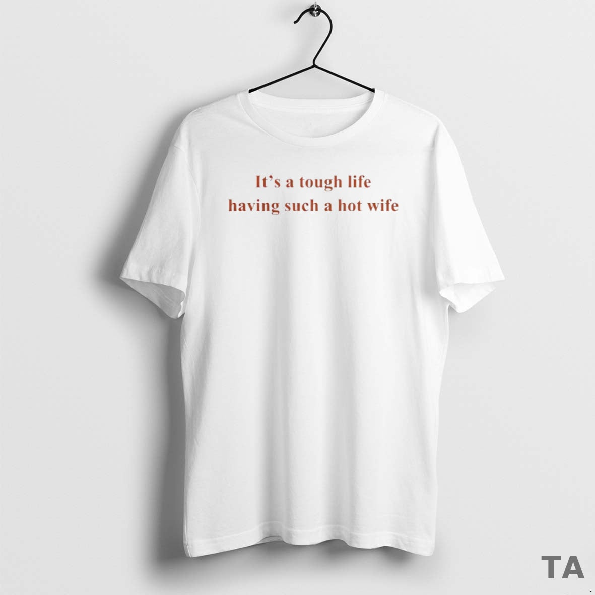 Top Its A Tough Life Having Such A Hot Wife Circle T Shirt Sweater Hoodie, Sweatshirt | PopFlextees.com