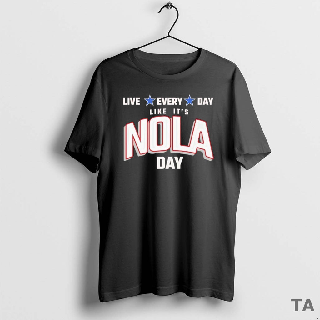 Top Live Every Day Like Its Nola Day T Shirt Sweater Hoodie, Sweatshirt | PopFlextees.com