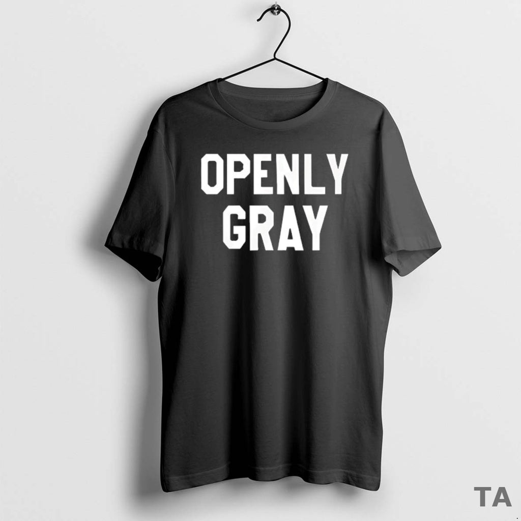 Top Openly Gray T Shirt Sweater Hoodie, Sweatshirt | PopFlextees.com