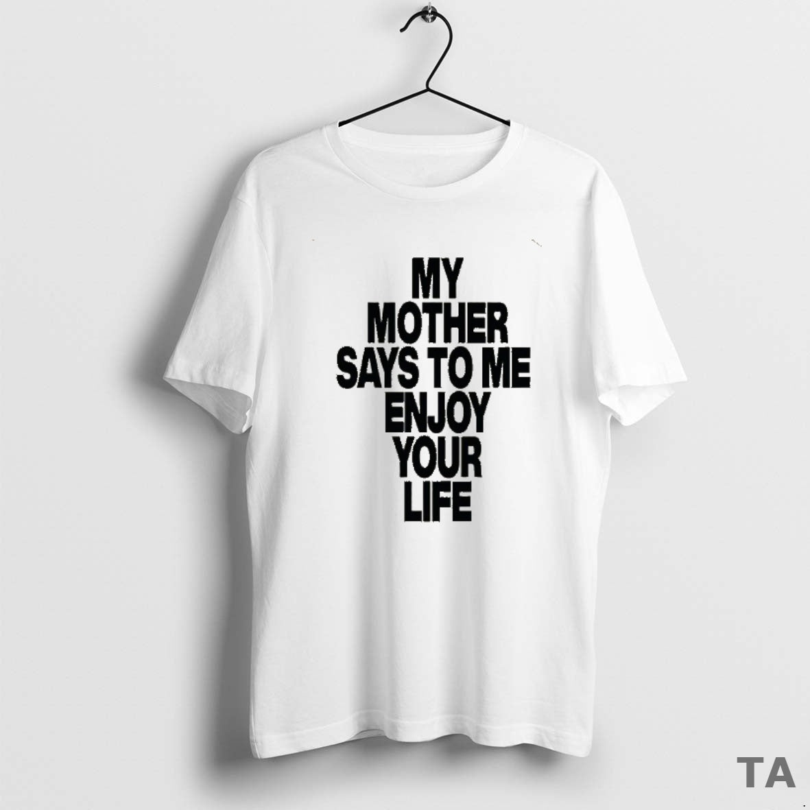 Top Romy My Mother Says To Me Enjoy Your Life T Shirt Sweater Hoodie, Sweatshirt | PopFlextees.com