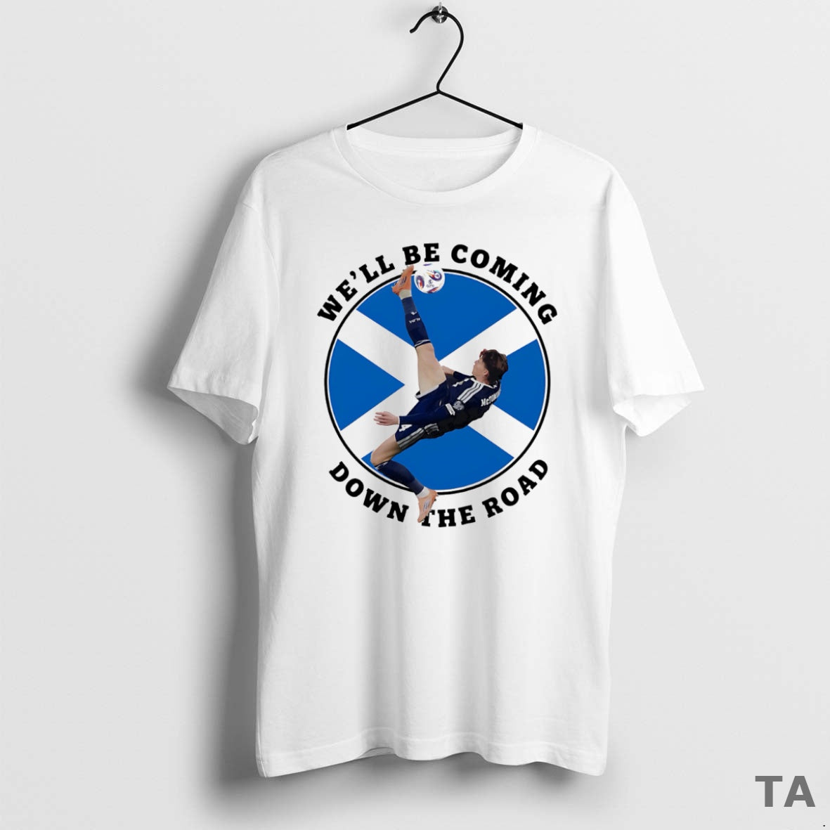Top Scotland Well Be Coming Down The Road T Shirt Sweater Hoodie, Sweatshirt | PopFlextees.com
