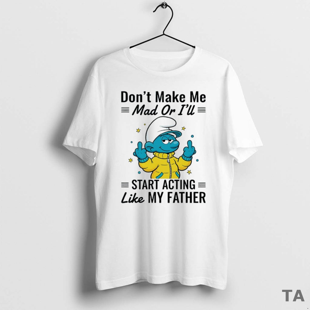 Top Smurf Dont Make Me Mad Or Ill Start Acting Like My Father Circle T-Shirts, Hoodie, Sweatshirt | PopFlextees.com
