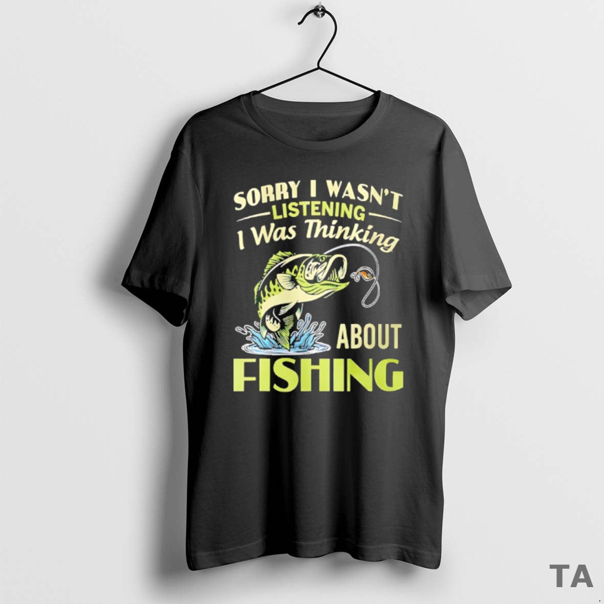 Top Sorry I Wasnt Listening I Was Thinking About Fishing T Shirt Sweater Hoodie, Sweatshirt | PopFlextees.com