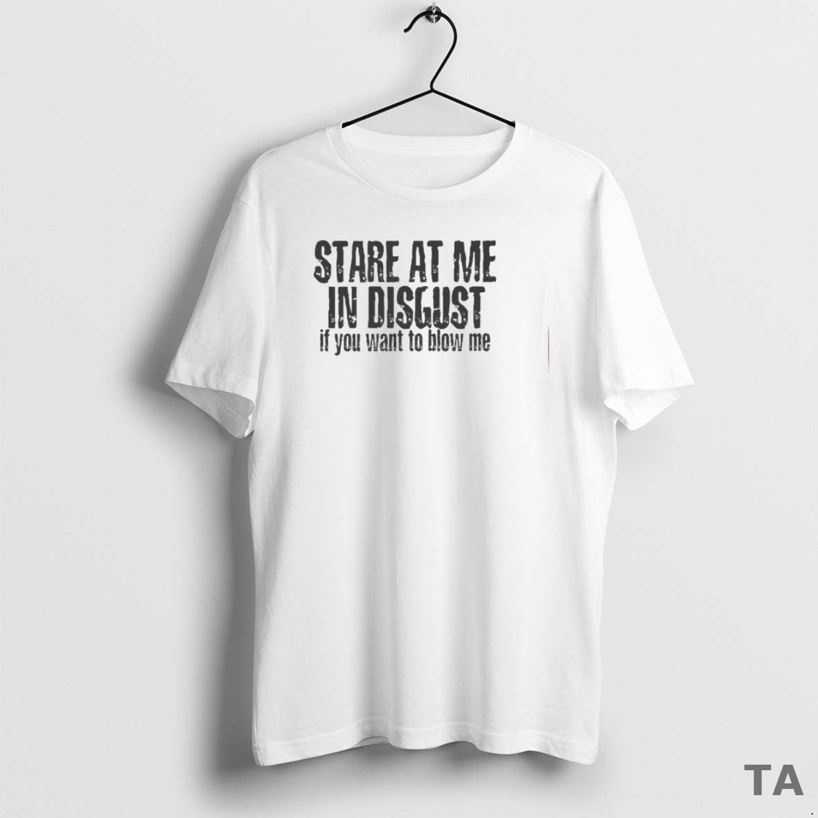 Top Stare At Me In Disgust If You Want To Blow Me T Shirt Sweater Hoodie, Sweatshirt | PopFlextees.com
