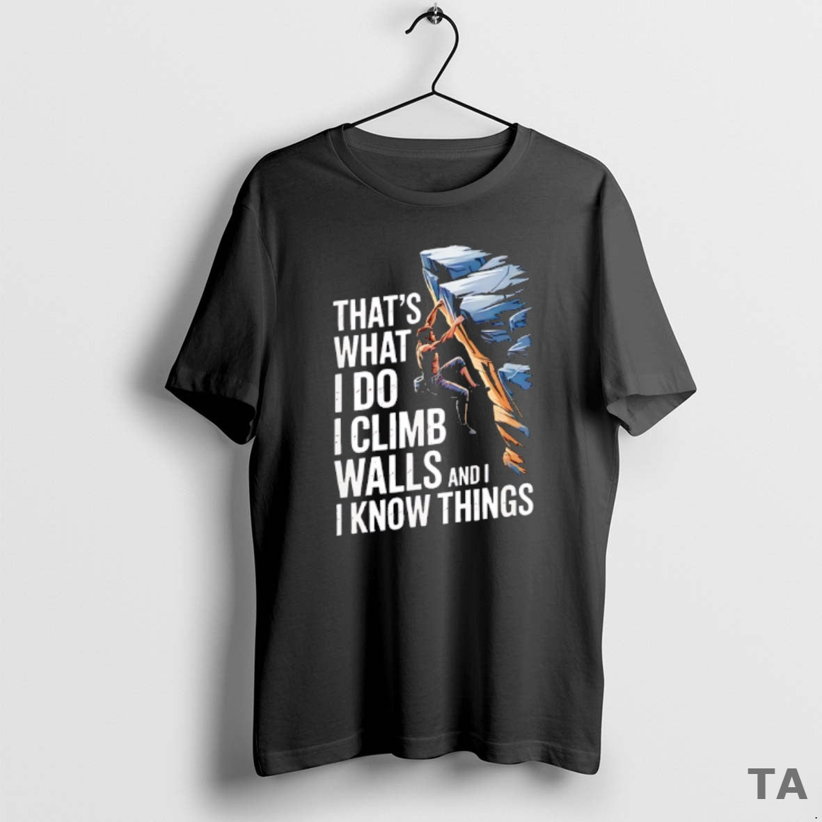 Top Thats What I Do I Climb Walls And I Know Things Rock T-Shirts, Hoodie, Sweatshirt | PopFlextees.com