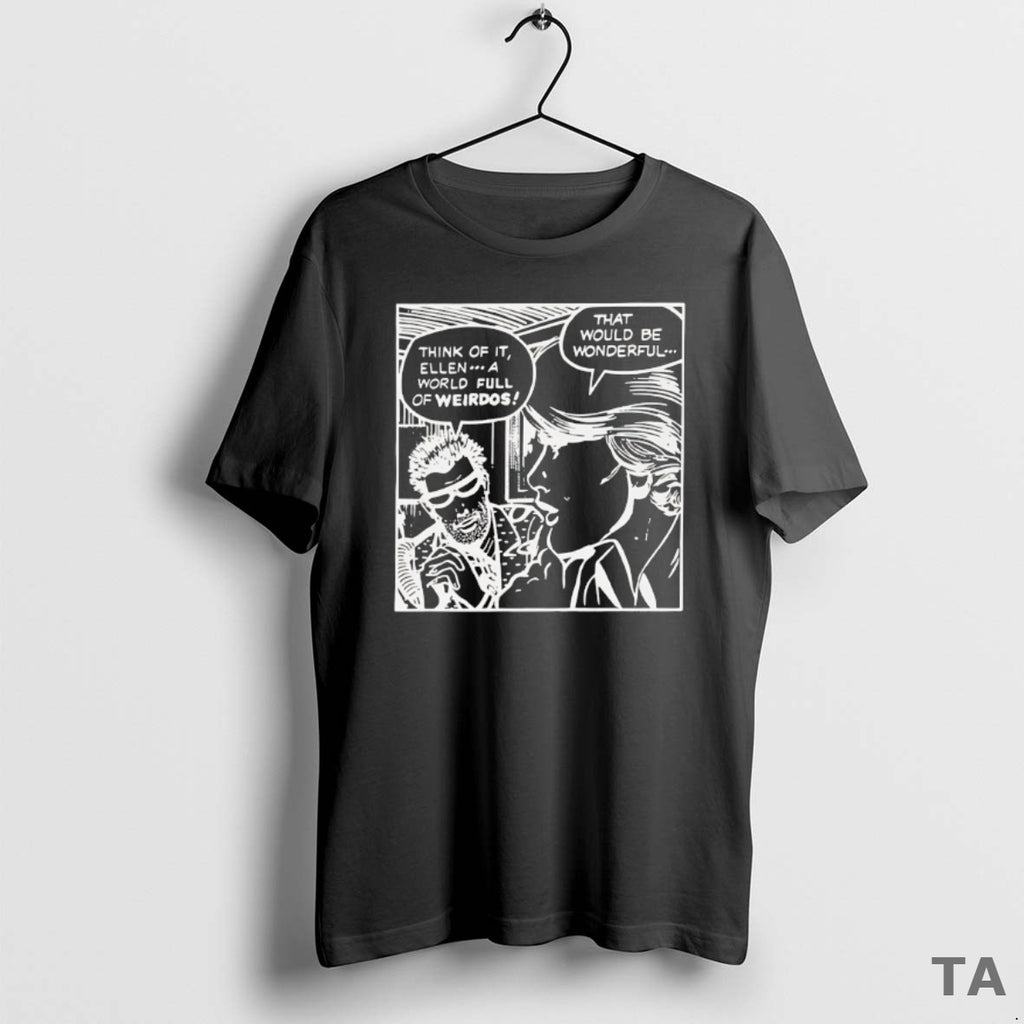 Top Think Of It Ellen A World Full Of Weirdos That Would Be Wonderful T-Shirts, Hoodie, Sweatshirt | PopFlextees.com