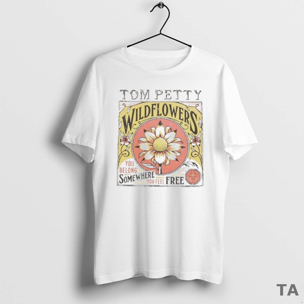 Top Tom Petty Wildflowers You Belong Somewhere You Feel Free T Shirt Sweater Hoodie, Sweatshirt | PopFlextees.com