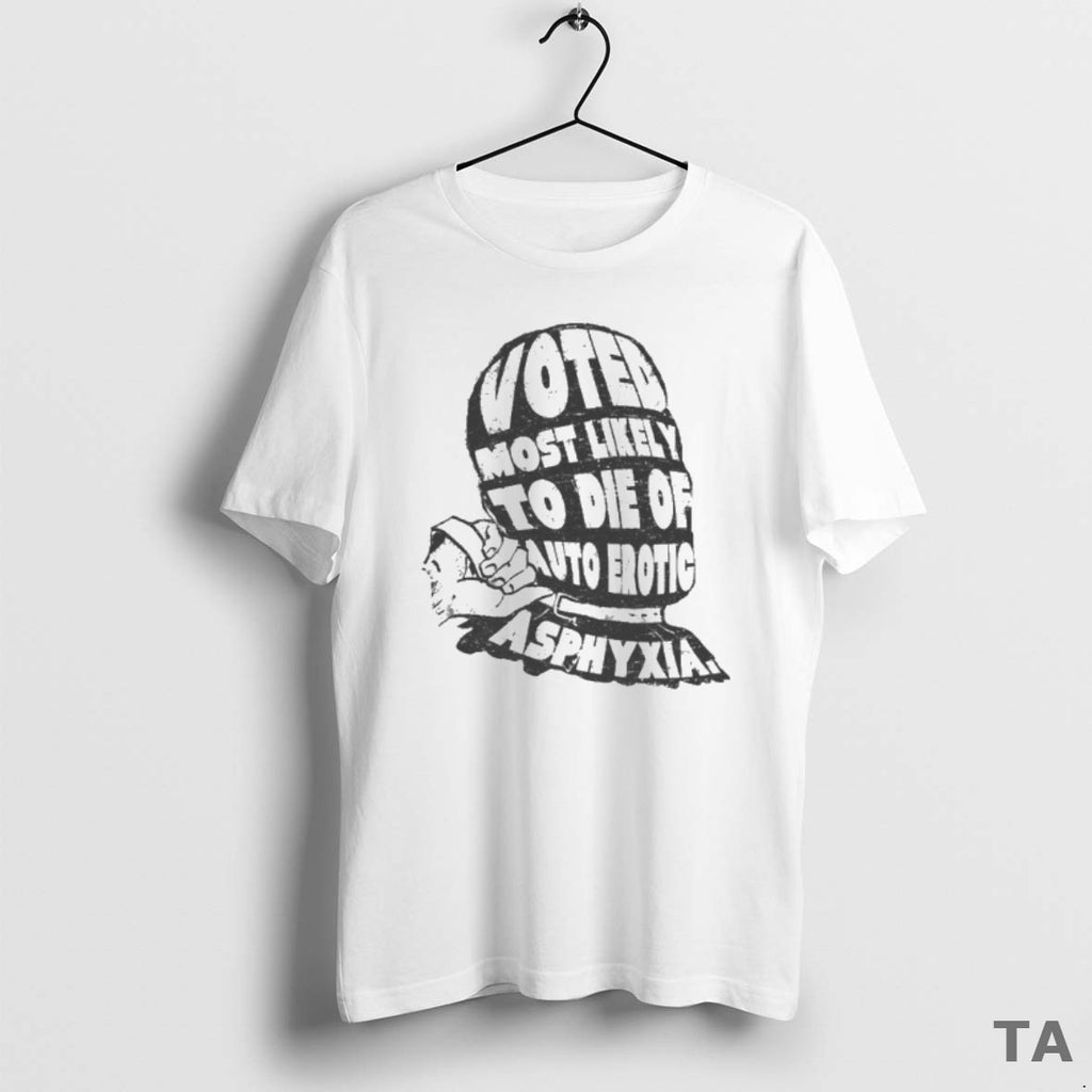 Top Voted Most Likely To Die Of Auto Erotic Asphyxia T Shirt Sweater Hoodie, Sweatshirt | PopFlextees.com