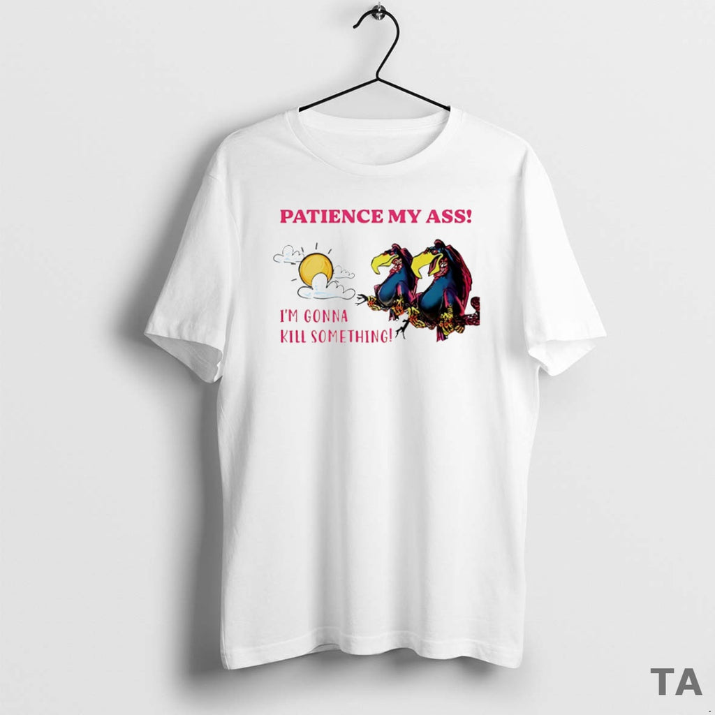 Top Vulture Patience My Ass Im Gonna Kill Something Circle T-Shirts, Hoodie, Sweatshirt