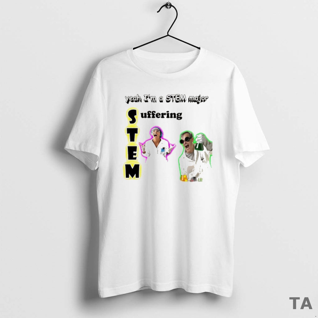 Top Yeah Im A Stem Major Suffering Meme T Shirt Sweater Hoodie, Sweatshirt | PopFlextees.com